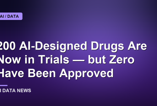 200 AI-Designed Drugs Are Now in Trials — but Zero Have Been Approved