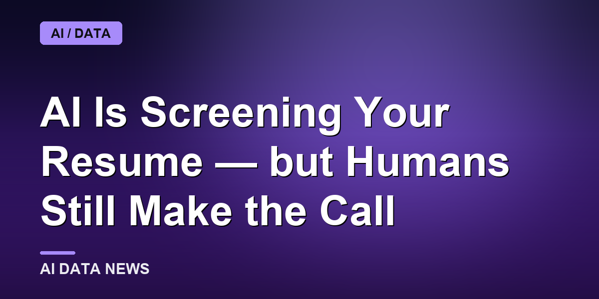AI Is Screening Your Resume — but Humans Still Make the Call