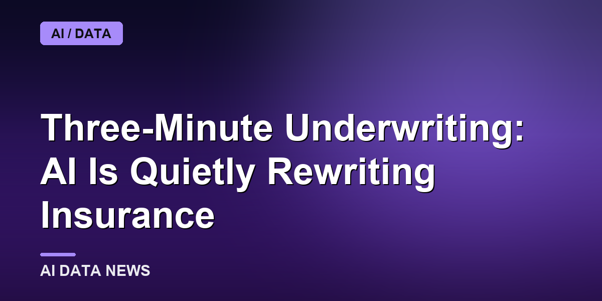 Three-Minute Underwriting: AI Is Quietly Rewriting Insurance