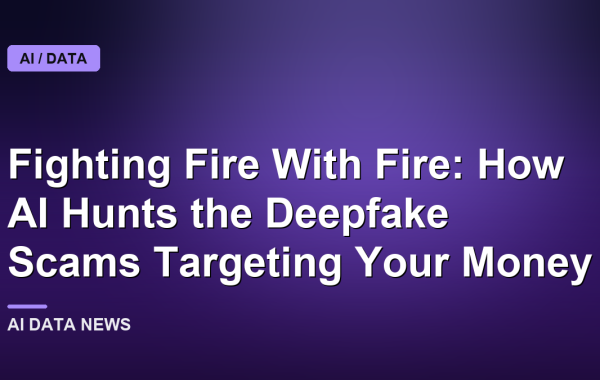 Fighting Fire With Fire: How AI Hunts the Deepfake Scams Targeting Your Money