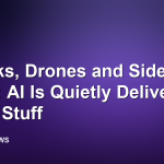 Trucks, Drones and Sidewalk Bots: AI Is Quietly Delivering Your Stuff