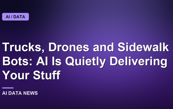Trucks, Drones and Sidewalk Bots: AI Is Quietly Delivering Your Stuff