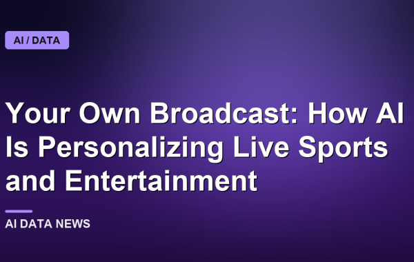 Your Own Broadcast: How AI Is Personalizing Live Sports and Entertainment