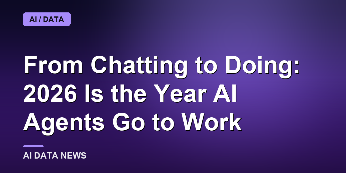 From Chatting to Doing: 2026 Is the Year AI Agents Go to Work
