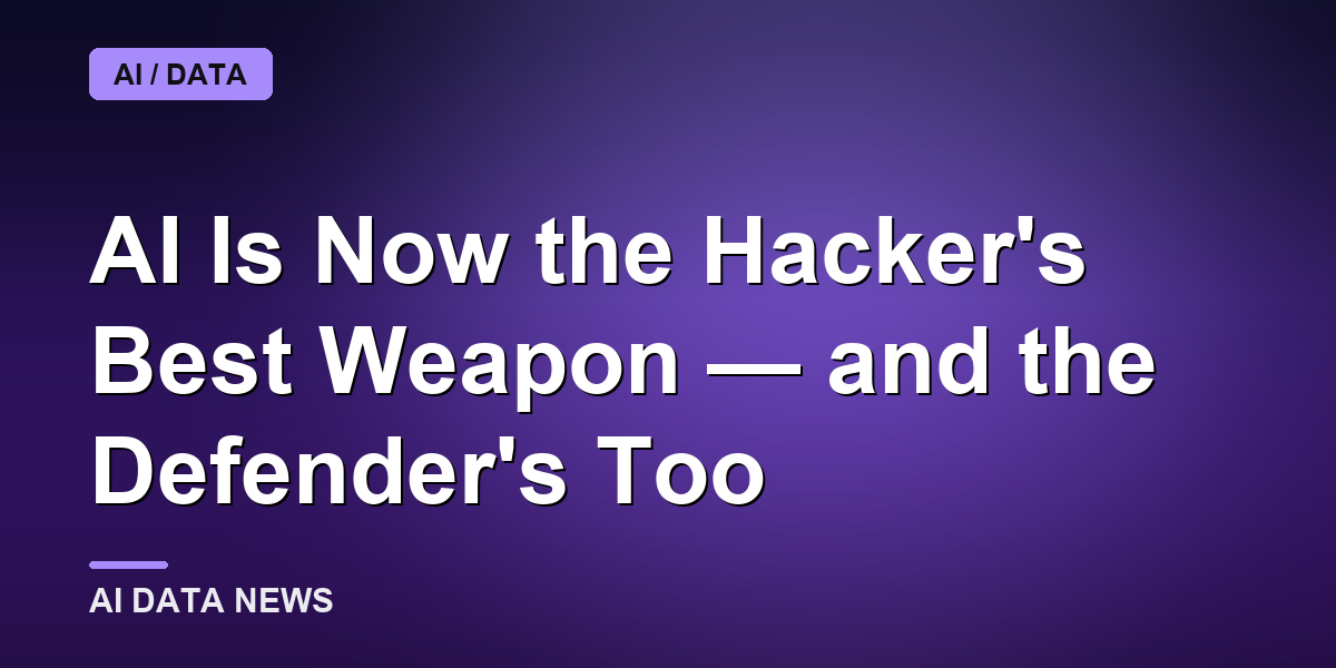 AI Is Now the Hacker's Best Weapon — and the Defender's Too
