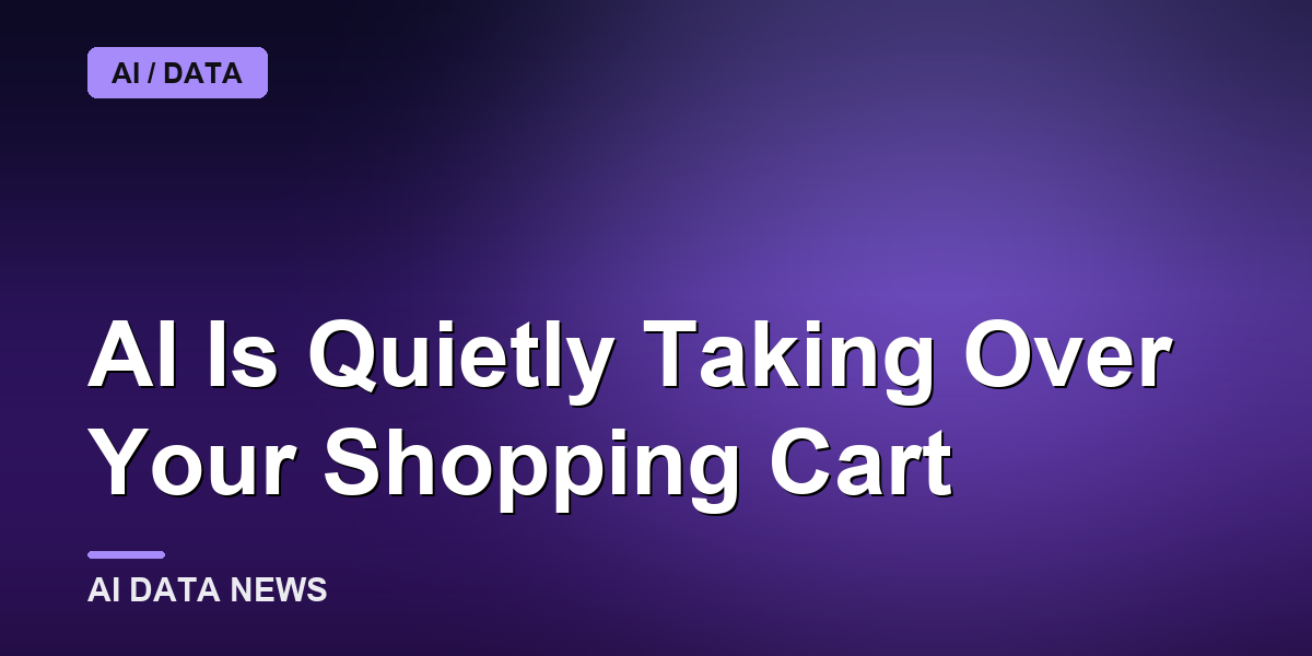 AI Is Quietly Taking Over Your Shopping Cart